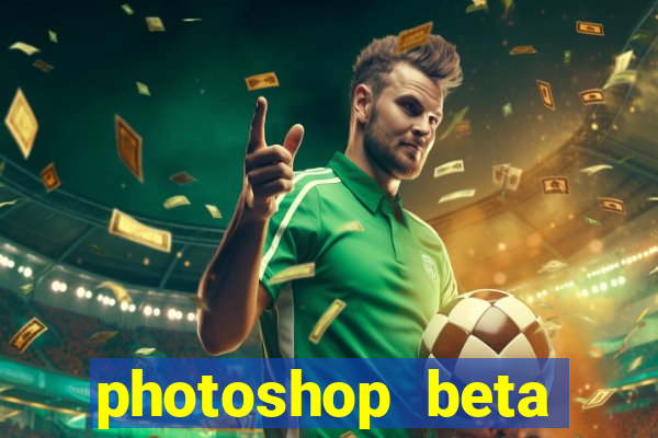 photoshop beta download crackeado